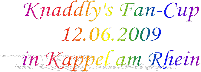 Knaddly's Fan-Cup
12.06.2009
in Kappel am Rhein